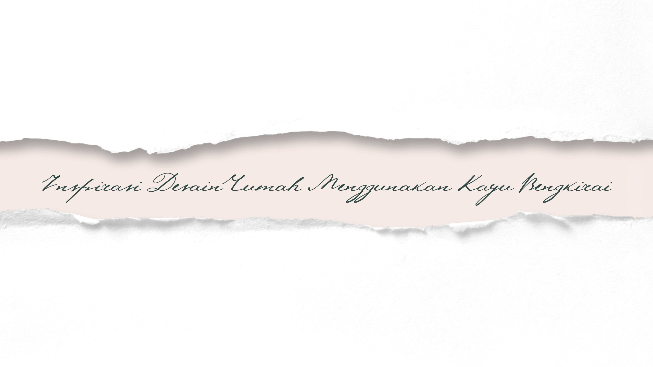 Inspirasi Desain Rumah Menggunakan Kayu Bengkirai